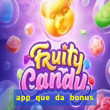 app que da bonus no cadastro